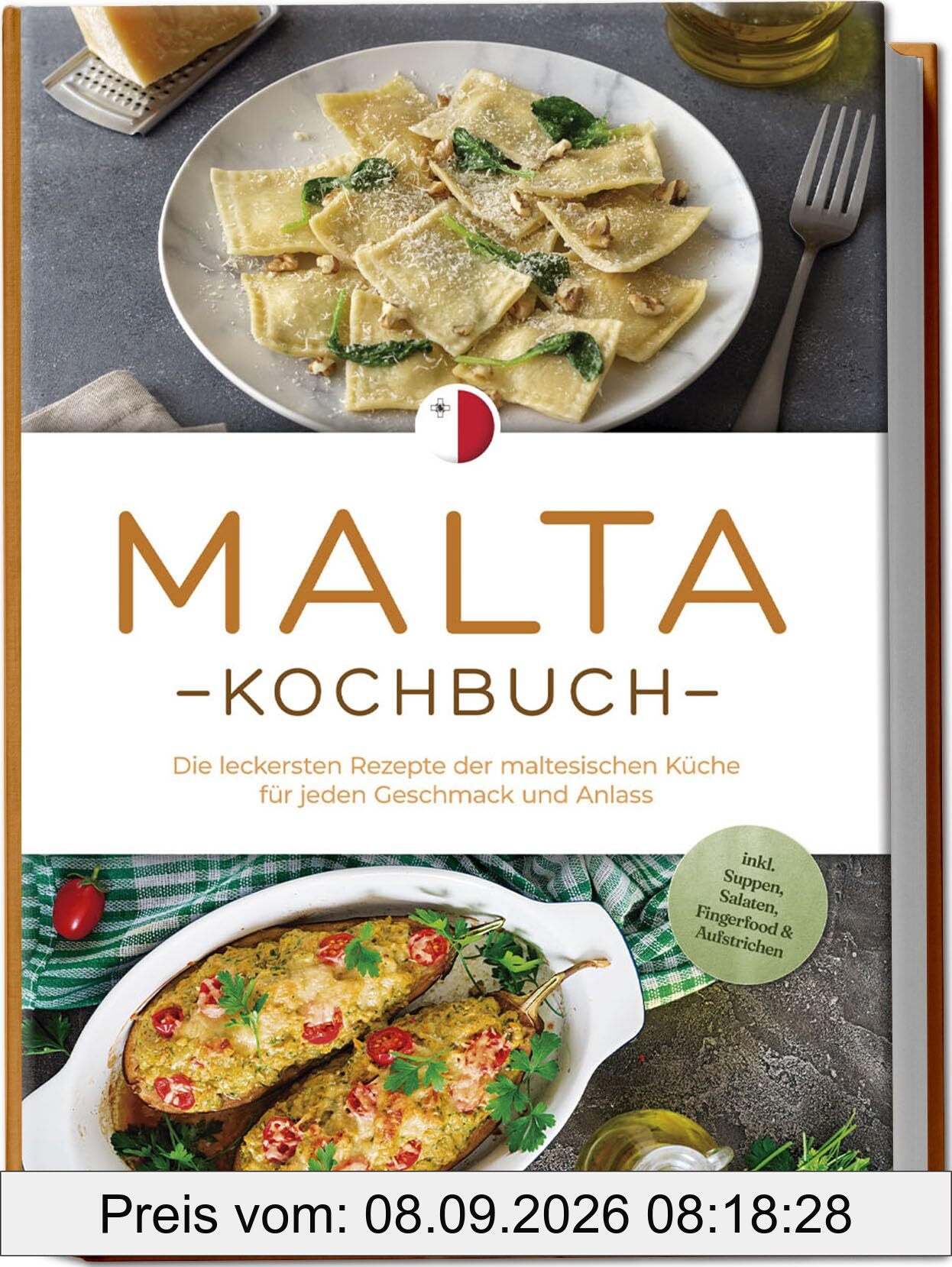 Malta Kochbuch: Die leckersten Rezepte der maltesischen Küche für jeden Geschmack und Anlass - inkl. Suppen, Salaten, Fingerfood & Aufstrichen