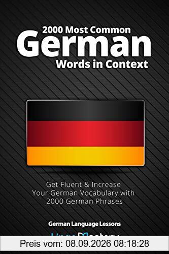 2000 Most Common German Words in Context: Get Fluent & Increase Your German Vocabulary with 2000 German Phrases (German Language Lessons, Band 1)