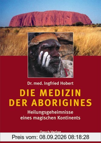 Die Medizin der Aborigines: Heilungsgeheimnisse eines magischen Kontinents