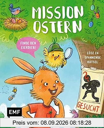Mission Ostern – Finde den Eierdieb!: Löse 24 spannende Rätsel – Mit perforierten Seiten zum Auftrennen für Kinder ab 6 Jahren