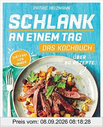 Schlank an einem Tag - Das Kochbuch: Über 80 Rezepte - Diätfrei für immer