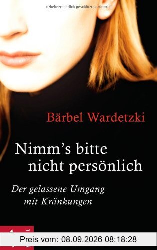 Nimm's bitte nicht persönlich: Der gelassene Umgang mit Kränkungen