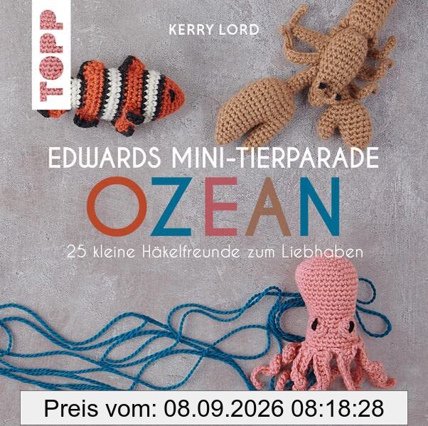 Edwards Mini-Tierparade. Ozean: 25 kleine Häkelfreunde zum Liebhaben