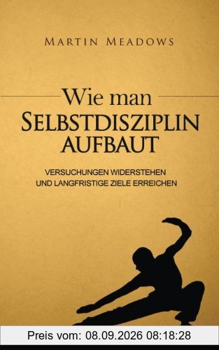 Wie man Selbstdisziplin aufbaut: Versuchungen widerstehen und langfristige Ziele erreichen