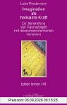 Imagination als heilsame Kraft - Zur Behandlung von Traumafolgen mit ressourcenorientierten Verfahren