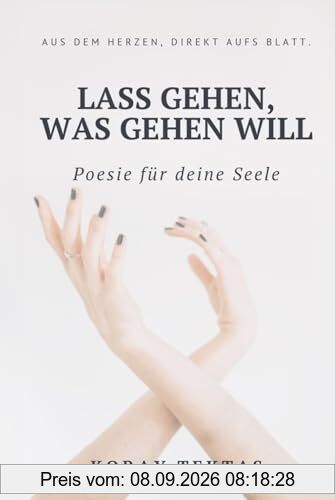 Lass gehen, was gehen will: Texte und Zitate von Koray Tektas