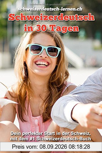 Schweizerdeutsch in 30 Tagen: Schweizerdeutsch verstehen und sprechen — so kannst du dich perfekt integrieren.