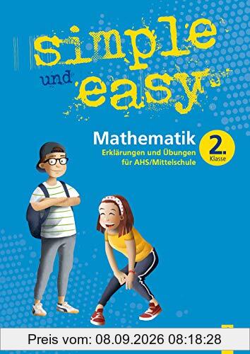 simple und easy Mathematik 2: Erklärungen und Übungen für die 2. Klasse AHS/Mittelschule (simple und easy: Easy auf Schularbeiten und Prüfungen vorbereiten)