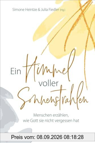 Ein Himmel voller Sonnenstrahlen: Menschen erzählen, wie Gott sie nicht vergessen hat