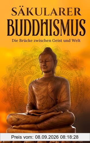 Säkularer Buddhismus: Die Brücke zwischen Geist und Welt