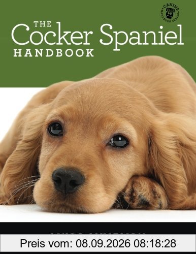 The Cocker Spaniel Handbook: The Essential Guide For New & Prospective Cocker Spaniel Owners (Canine Handbooks, Band 7)