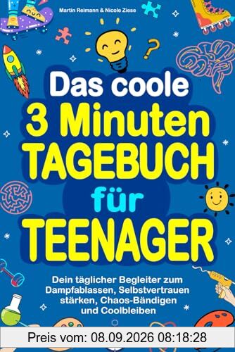 Das coole 3 Minuten-Tagebuch für Teenager: Dein täglicher Begleiter zum Dampfablassen, Selbstvertrauen stärken, Chaos-Bändigen und Coolbleiben
