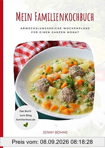 Mein Familienkochbuch: Abwechslungsreiche Wochenpläne für einen ganzen Monat