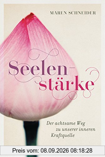 Seelenstärke: Der achtsame Weg zu unserer inneren Kraftquelle
