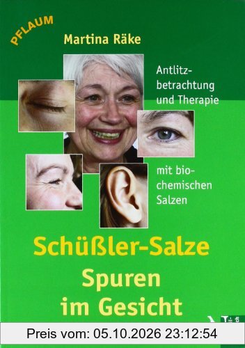 Schüssler-Salze - Spuren im Gesicht: Antlitzbetrachtung und Therapie mit biochemischen Salzen nach Dr. Schüssler