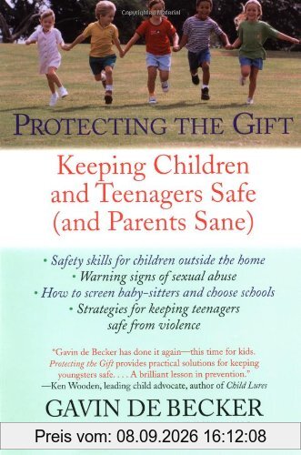 Protecting the Gift: Keeping Children and Teenagers Safe (and Parents Sane)