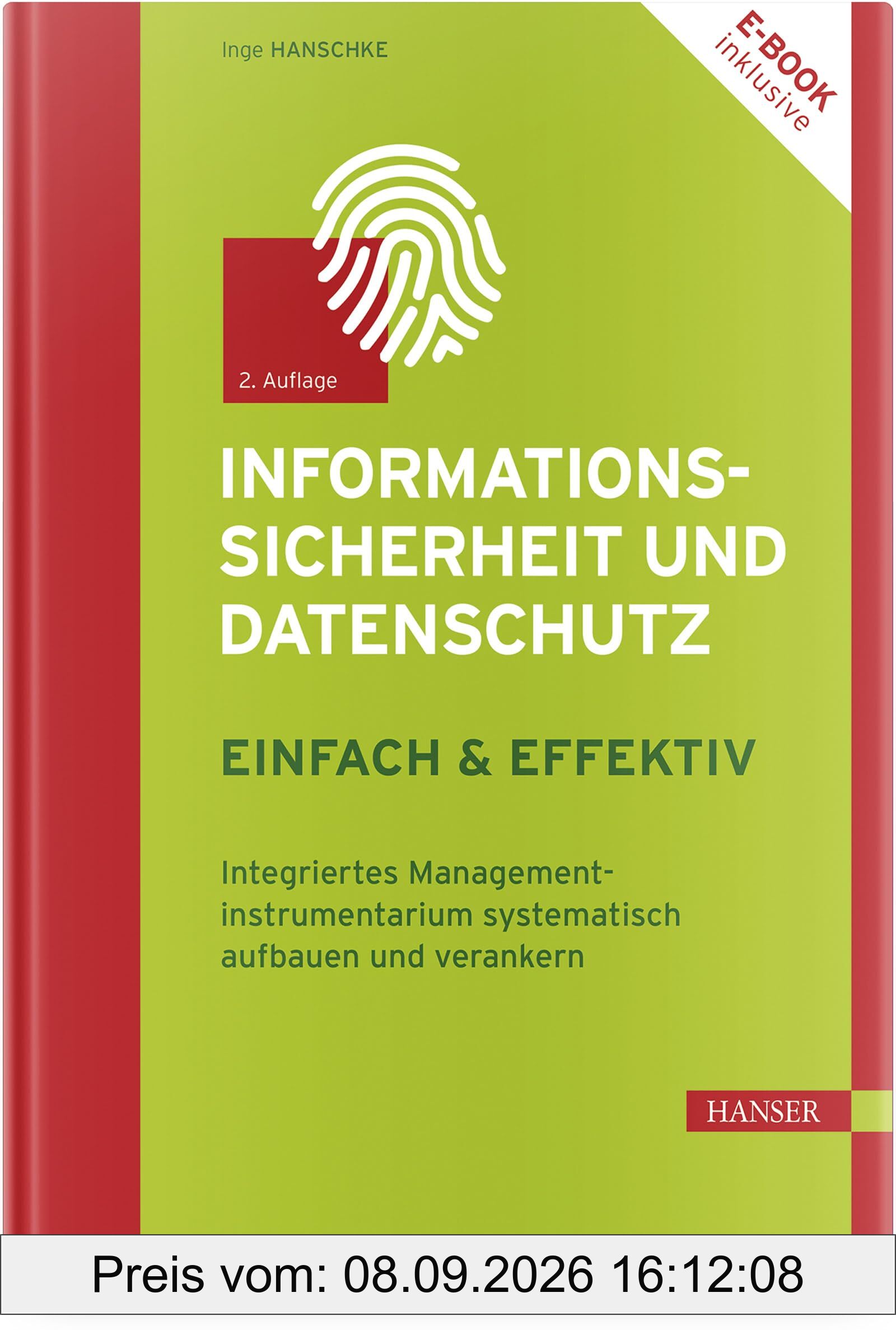 Informationssicherheit und Datenschutz – einfach & effektiv: Integriertes Managementinstrumentarium systematisch aufbauen und verankern