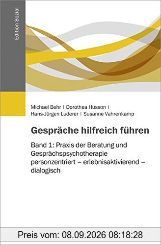 Gespräche hilfreich führen: Band 1: Praxis der Beratung und Gesprächspsychotherapie: personzentriert - erlebnisaktivierend - dialogisch (Edition Sozial)