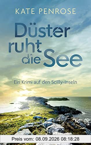 Düster ruht die See: Ein Krimi auf den Scilly-Inseln | Der perfekte Krimi zum Entspannen (Ben Kitto ermittelt auf den Scilly-Inseln, Band 6)