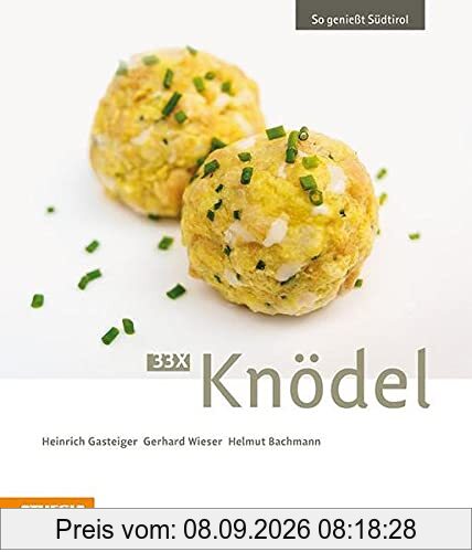33 x Knödel: So genießt Südtirol (So genießt Südtirol: Ausgezeichnet mit dem Sonderpreis der GAD (Gastronomische Akademie Deutschlands e.V.))
