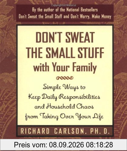 Don't Sweat the Small Stuff with Your Family: Simple Ways to Keep Daily Responsibilities and Household Chaos from Taking Over Your Life (Don't Sweat the Small Stuff Series)