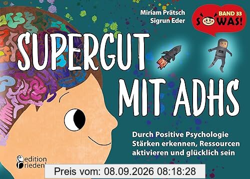 Supergut mit ADHS - Durch Positive Psychologie Stärken erkennen, Ressourcen aktivieren und glücklich sein: Band 33 der Original SOWAS!-Reihe