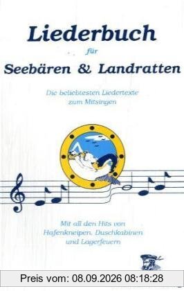 Liederbuch für Seebären und Landratten: Die beliebtesten Liedertexte zum Mitsingen. Mit all den Hits von Hafenkneipen, Duschkabinen und Lagerfeuern