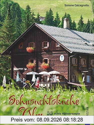 Sehnsuchtsküche Alm. 55 echte Hüttenrezepte aus den Alpen. Regional, saisonal, ursprünglich. Rezepte aus den Bergen zum Nachkochen und Genießen.