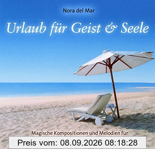 Urlaub für Geist & Seele: Magische Kompositionen und Melodien für ein absolutes Wohlbefinden
