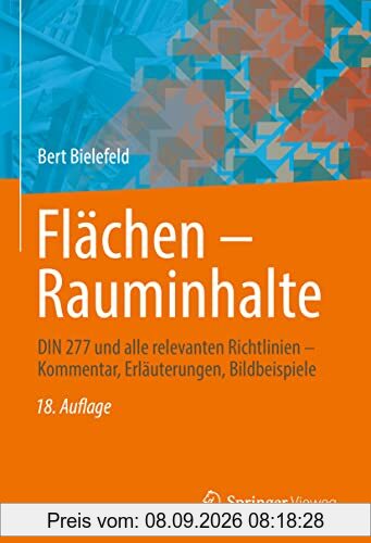 Flächen – Rauminhalte: DIN 277 und alle relevanten Richtlinien – Kommentar, Erläuterungen, Bildbeispiele