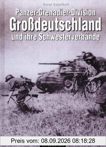 Panzer-Grenadier Division Großdeutschland und ihre Schwesterverbände: Panzer-Korps Großdeutschland, Panzer-Grenadier-Divisionen: Brandenburg, ... Kurmark. Eine Dokumentation