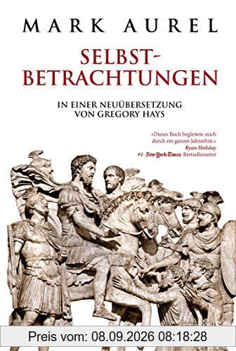 Mark Aurel: Selbstbetrachtungen: In einer Neuübersetzung von Gregory Hays