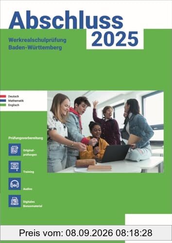 Abschluss 2025 - Werkrealschule Baden-Württemberg - Aufgabenband: Deutsch, Mathe und Englisch - Prüfungsvorbereitung 2025 - Originalprüfungen mit Trainingsteil: Zur Prüfungsvorbereitung 2025