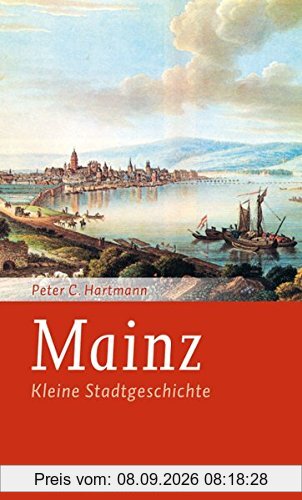 Mainz: Kleine Stadtgeschichte (Kleine Stadtgeschichten)