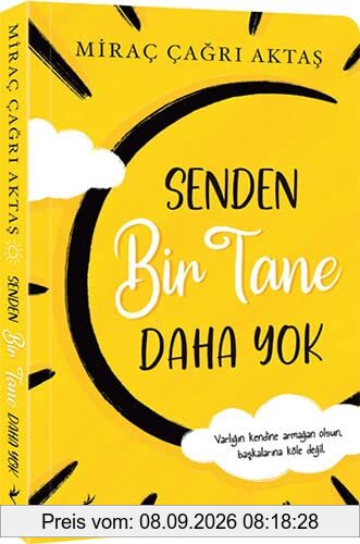 Senden Bir Tane Daha Yok: Varligin kendine armagan olsun, baskalarina köle degil.