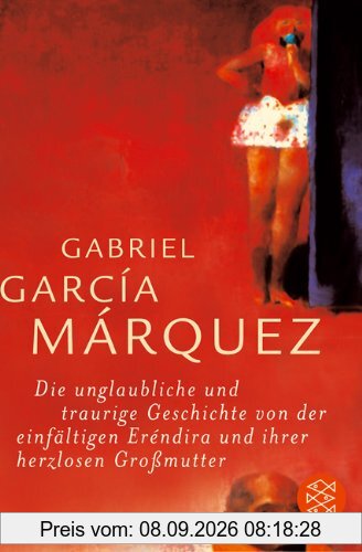 Die unglaubliche und traurige Geschichte von der einfältigen Eréndira und ihrer herzlosen Großmutter: Erzählungen: Sieben Erzählungen