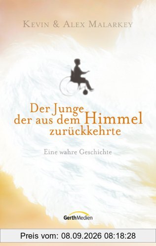 Der Junge, der aus dem Himmel zurückkehrte: Eine wahre Geschichte