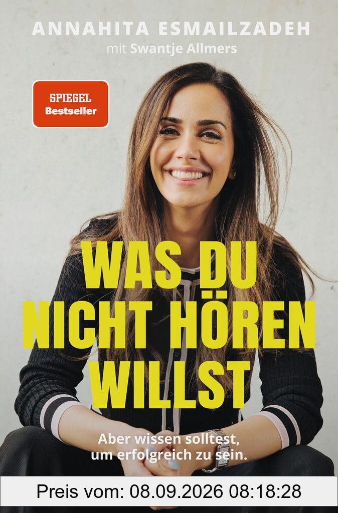 Was du nicht hören willst: Aber wissen solltest, um erfolgreich zu sein. Die Stellschrauben des eigenen Erfolgs steuern: Kompetenzen erweitern, Netzwerke stärken, Mechanismen der Wirtschaft verstehen