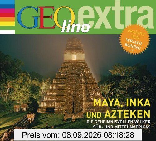 Maya, Inka und Azteken - Die geheimnisvollen Völker Süd- und Mittelamerikas: GEOlino extra Hör-Bibliothek