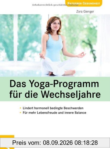 Das Yoga-Programm für die Wechseljahre: Lindert hormonell bedingte Beschwerden, Für mehr Lebensfreude und innere Balance