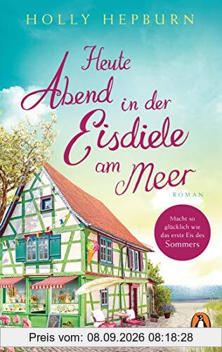 Heute Abend in der Eisdiele am Meer: Roman