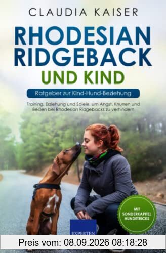 Rhodesian Ridgeback und Kind - Ratgeber zur Kind-Hund-Beziehung: Training, Erziehung und Spiele, um Angst, Knurren und Beißen bei Rhodesian Ridgebacks zu verhindern