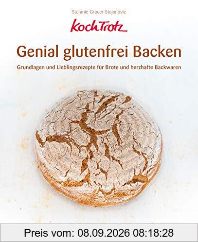 KochTrotz - Genial glutenfrei Backen: Grundlagen und Lieblingsrezepte für Brote und herzhafte Backwaren (KochTrotz Kochbuch)