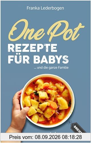 One-Pot-Rezepte für Babys: Das große Beikost-Kochbuch mit breifreien One-Pot-Gerichten für die ganze Familie