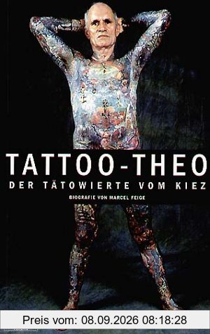 Tattoo-Theo: Der Tätowierte vom Kiez. Eine Biographie