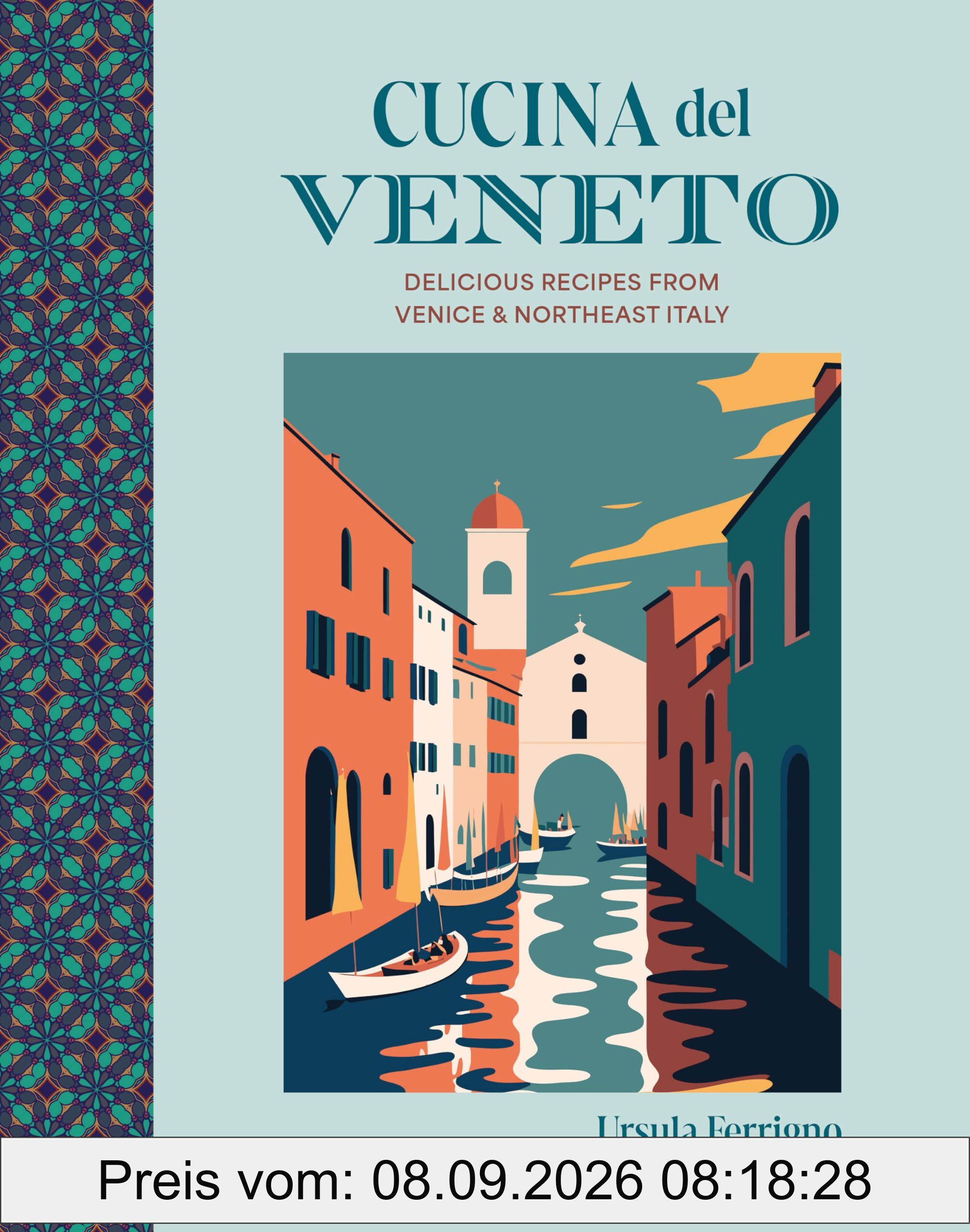 Cucina del Veneto: Delicious recipes from Northeastern Italy and the region's capital Venice (Cucina Cookbooks)