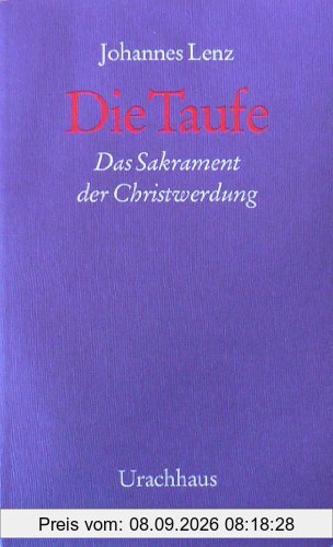 Die Taufe: Das Sakrament der Christwerdung