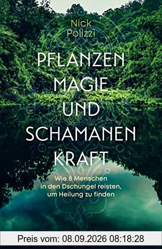Pflanzenmagie und Schamanenkraft: Wie 8 Menschen in den Dschungel reisten, um Heilung zu finden (Spiritualität)
