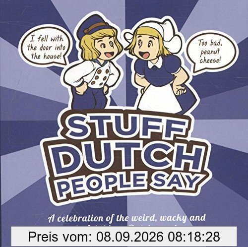 Stuff Dutch people say: a celebration of the weird, wacky and wonderful things Dutch people say