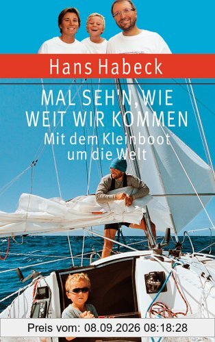 Mal seh'n wie weit wir kommen. Mit dem Kleinboot um die Welt